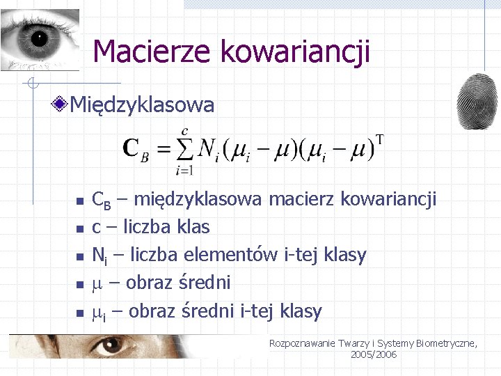 Macierze kowariancji Międzyklasowa n n n CB – międzyklasowa macierz kowariancji c – liczba