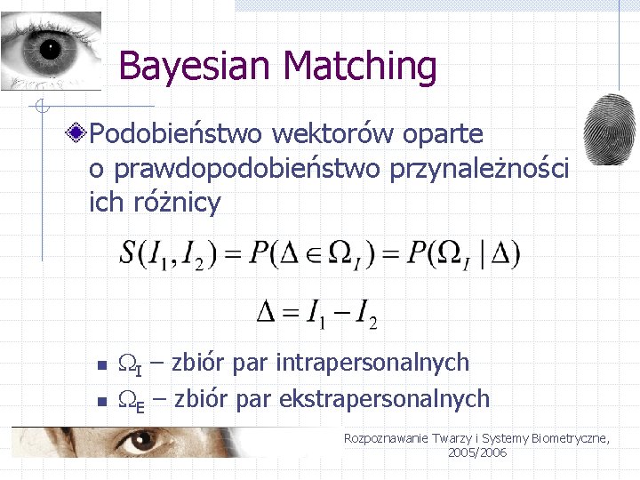 Bayesian Matching Podobieństwo wektorów oparte o prawdopodobieństwo przynależności ich różnicy n n I –