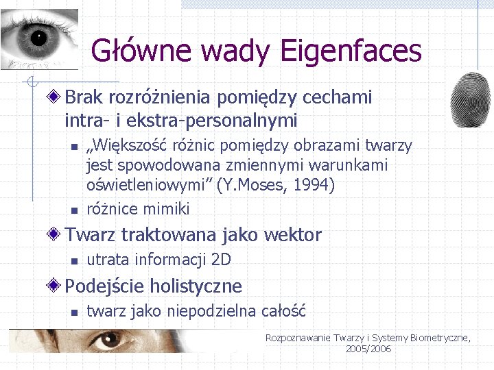 Główne wady Eigenfaces Brak rozróżnienia pomiędzy cechami intra- i ekstra-personalnymi n n „Większość różnic