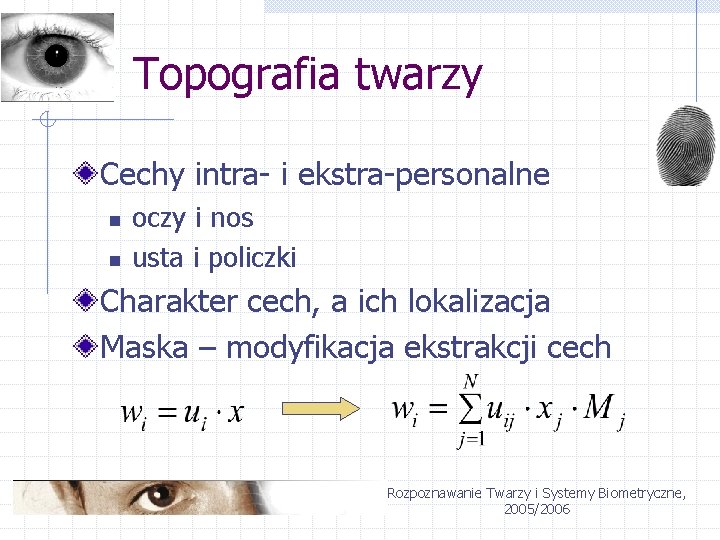 Topografia twarzy Cechy intra- i ekstra-personalne n n oczy i nos usta i policzki