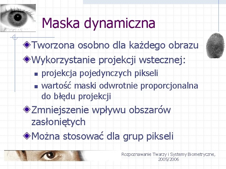 Maska dynamiczna Tworzona osobno dla każdego obrazu Wykorzystanie projekcji wstecznej: n n projekcja pojedynczych