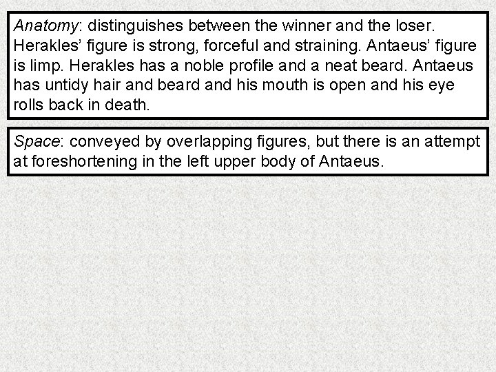 Anatomy: distinguishes between the winner and the loser. Herakles’ figure is strong, forceful and