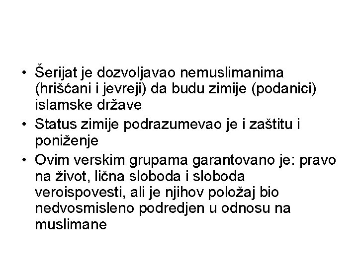  • Šerijat je dozvoljavao nemuslimanima (hrišćani i jevreji) da budu zimije (podanici) islamske