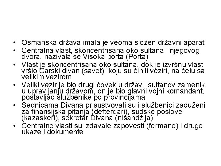  • Osmanska država imala je veoma složen državni aparat • Centralna vlast, skoncentrisana