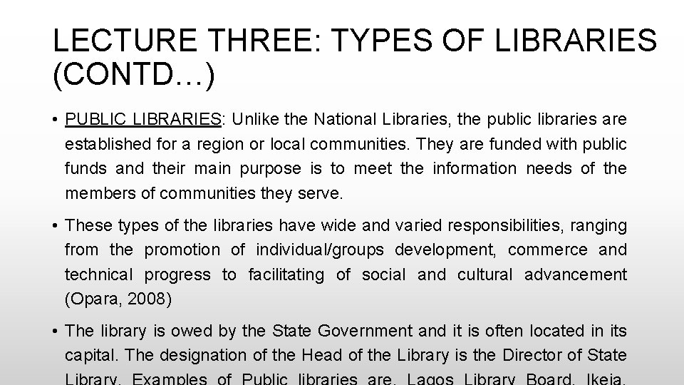 LECTURE THREE: TYPES OF LIBRARIES (CONTD…) • PUBLIC LIBRARIES: Unlike the National Libraries, the