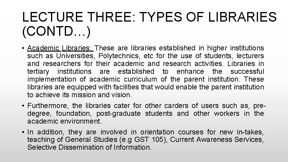 LECTURE THREE: TYPES OF LIBRARIES (CONTD…) • Academic Libraries: These are libraries established in