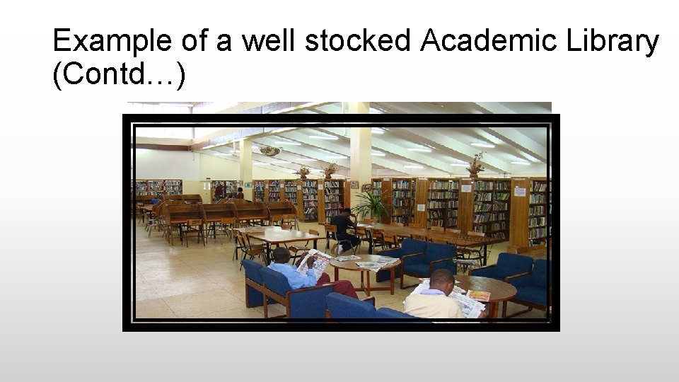 Example of a well stocked Academic Library (Contd…) 