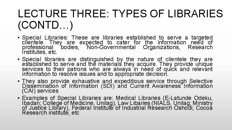 LECTURE THREE: TYPES OF LIBRARIES (CONTD…) • Special Libraries: These are libraries established to