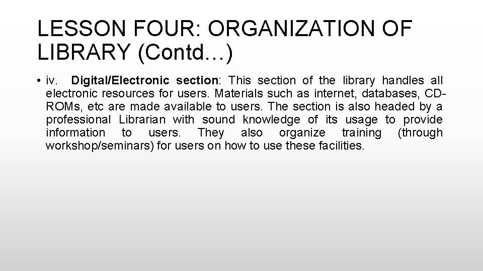 LESSON FOUR: ORGANIZATION OF LIBRARY (Contd…) • iv. Digital/Electronic section: This section of the