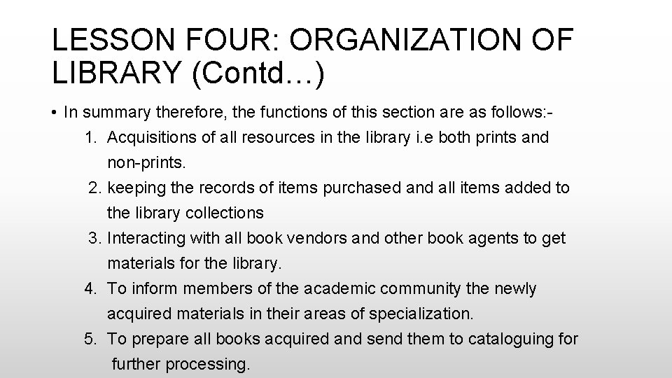 LESSON FOUR: ORGANIZATION OF LIBRARY (Contd…) • In summary therefore, the functions of this