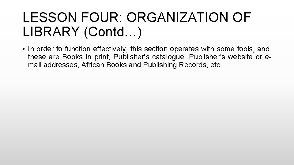 LESSON FOUR: ORGANIZATION OF LIBRARY (Contd…) • In order to function effectively, this section