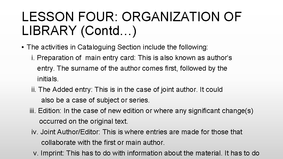 LESSON FOUR: ORGANIZATION OF LIBRARY (Contd…) • The activities in Cataloguing Section include the