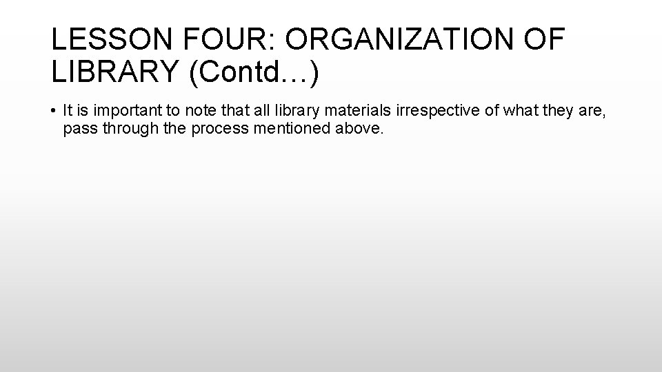 LESSON FOUR: ORGANIZATION OF LIBRARY (Contd…) • It is important to note that all