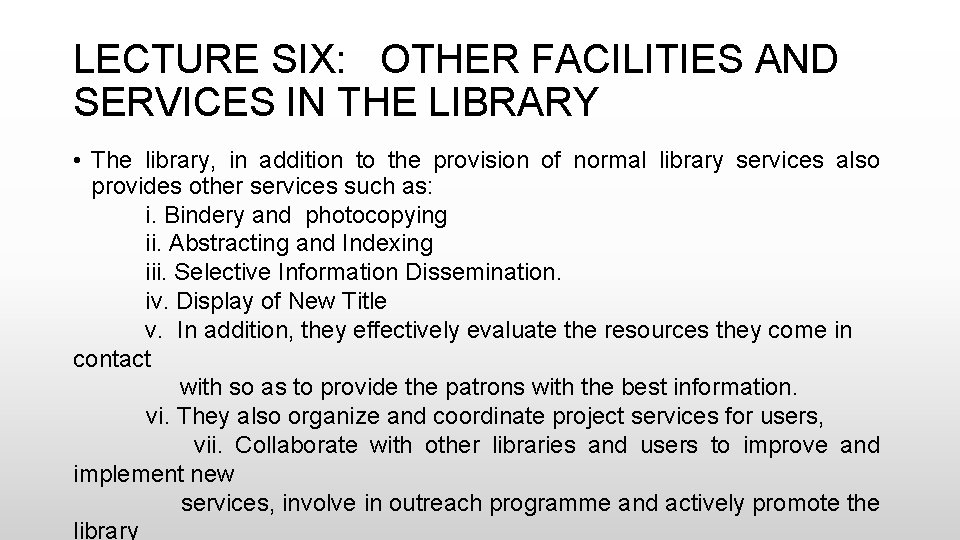 LECTURE SIX: OTHER FACILITIES AND SERVICES IN THE LIBRARY • The library, in addition