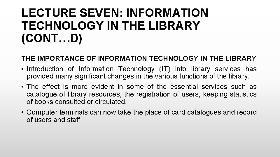 LECTURE SEVEN: INFORMATION TECHNOLOGY IN THE LIBRARY (CONT…D) THE IMPORTANCE OF INFORMATION TECHNOLOGY IN