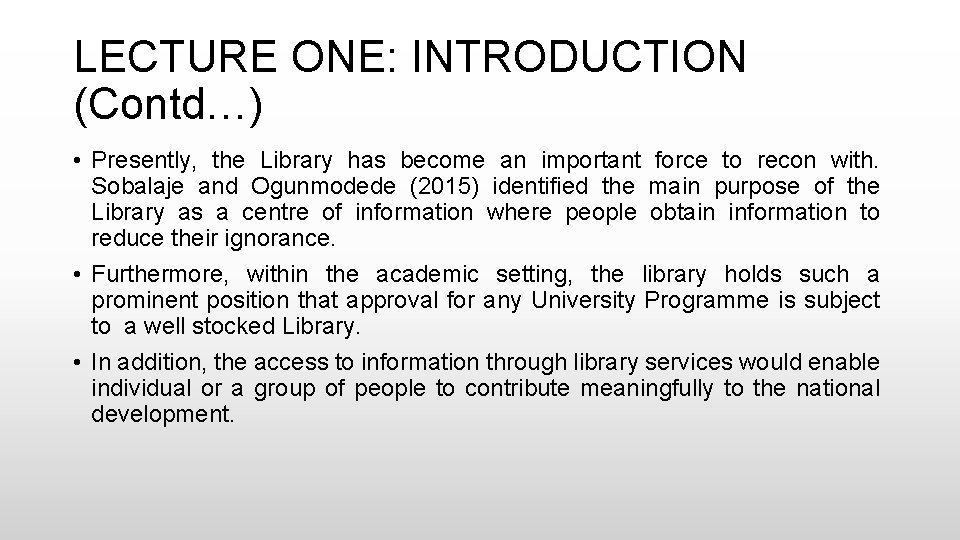 LECTURE ONE: INTRODUCTION (Contd…) • Presently, the Library has become an important force to