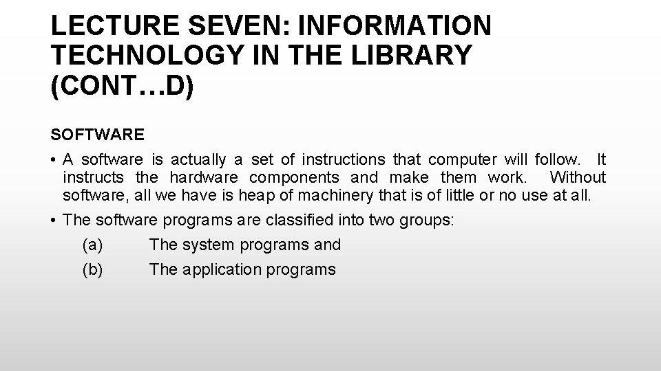 LECTURE SEVEN: INFORMATION TECHNOLOGY IN THE LIBRARY (CONT…D) SOFTWARE • A software is actually