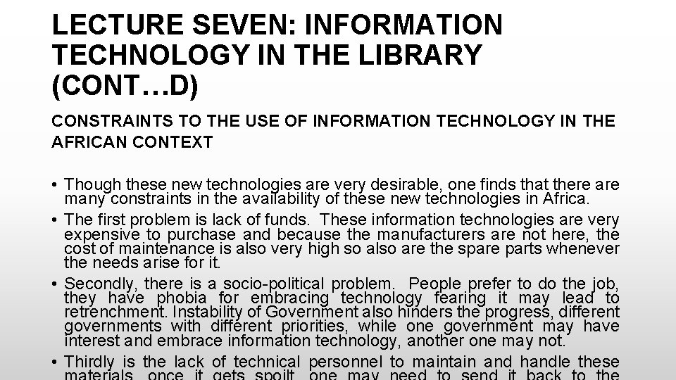 LECTURE SEVEN: INFORMATION TECHNOLOGY IN THE LIBRARY (CONT…D) CONSTRAINTS TO THE USE OF INFORMATION