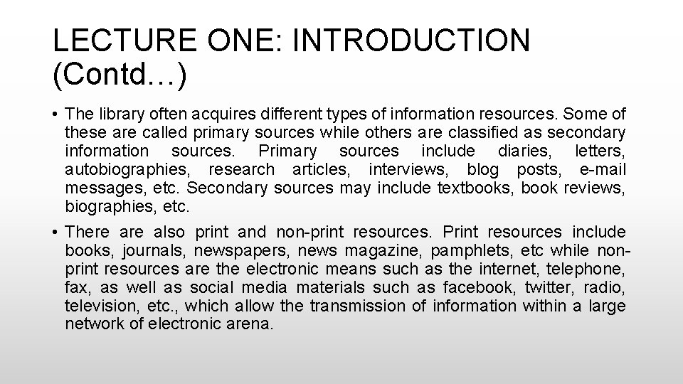 LECTURE ONE: INTRODUCTION (Contd…) • The library often acquires different types of information resources.