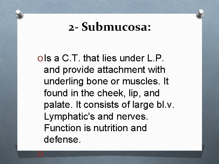 2 - Submucosa: O Is a C. T. that lies under L. P. and