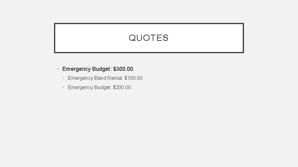 QUOTES • Emergency Budget: $300. 00 • Emergency Band Rental: $100. 00 • Emergency