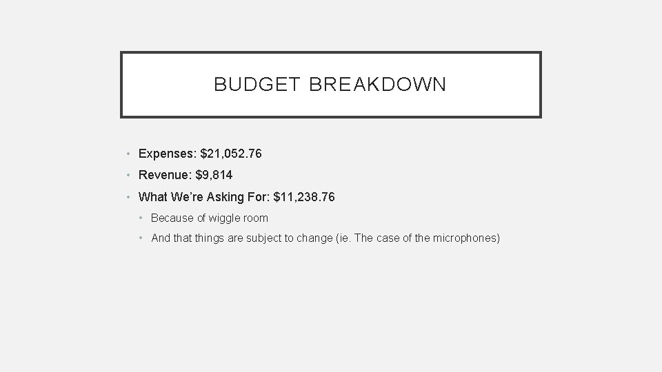 BUDGET BREAKDOWN • Expenses: $21, 052. 76 • Revenue: $9, 814 • What We’re