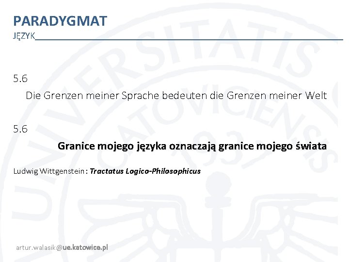 PARADYGMAT JĘZYK 5. 6 Die Grenzen meiner Sprache bedeuten die Grenzen meiner Welt 5.