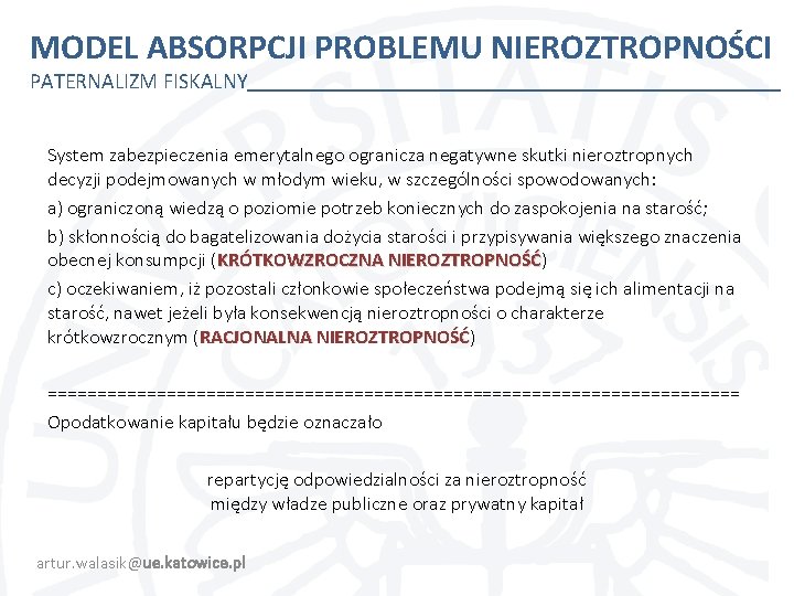 MODEL ABSORPCJI PROBLEMU NIEROZTROPNOŚCI PATERNALIZM FISKALNY System zabezpieczenia emerytalnego ogranicza negatywne skutki nieroztropnych decyzji