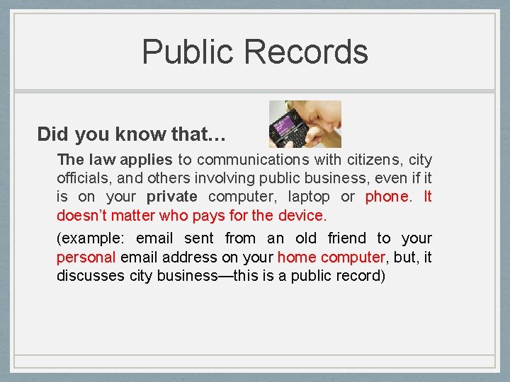 Public Records Did you know that… The law applies to communications with citizens, city