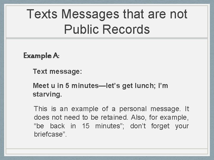 Texts Messages that are not Public Records Example A: Text message: Meet u in