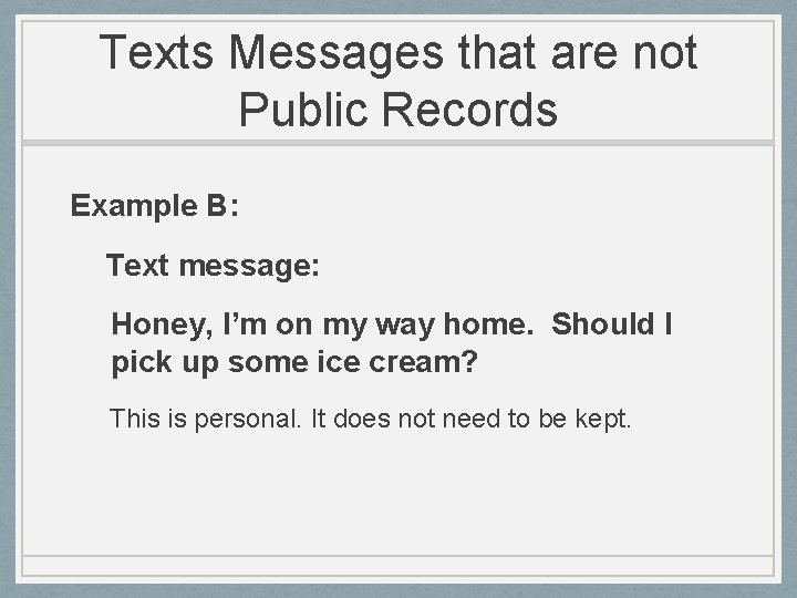 Texts Messages that are not Public Records Example B: Text message: Honey, I’m on
