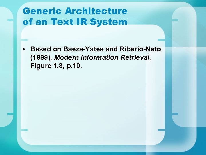 Generic Architecture of an Text IR System • Based on Baeza-Yates and Riberio-Neto (1999),