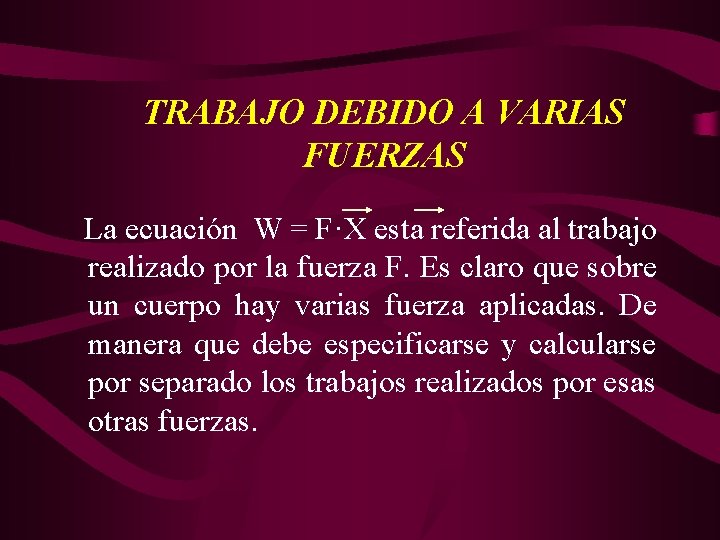 TRABAJO DEBIDO A VARIAS FUERZAS La ecuación W = F·X esta referida al trabajo