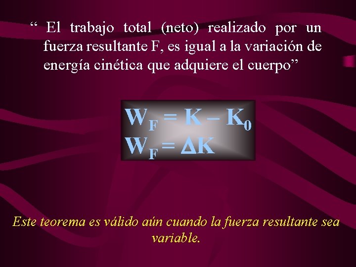 “ El trabajo total (neto) realizado por un fuerza resultante F, es igual a