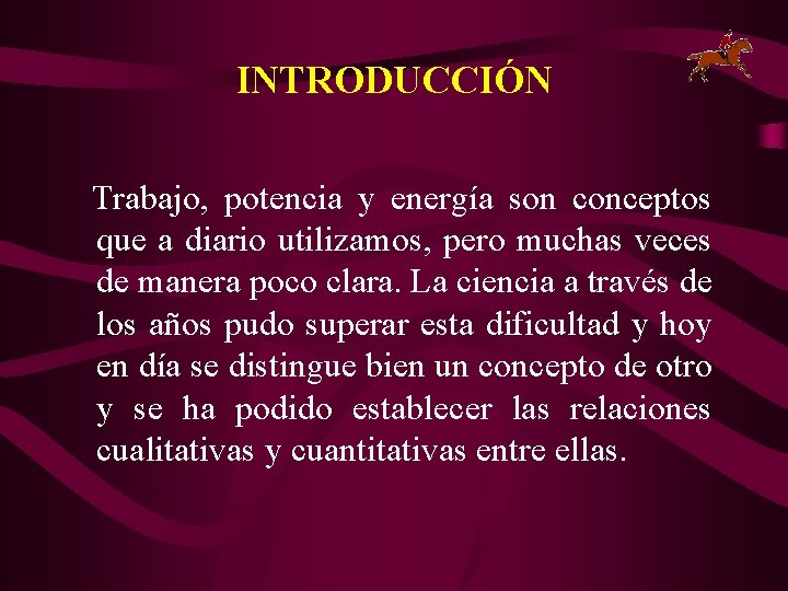 INTRODUCCIÓN Trabajo, potencia y energía son conceptos que a diario utilizamos, pero muchas veces
