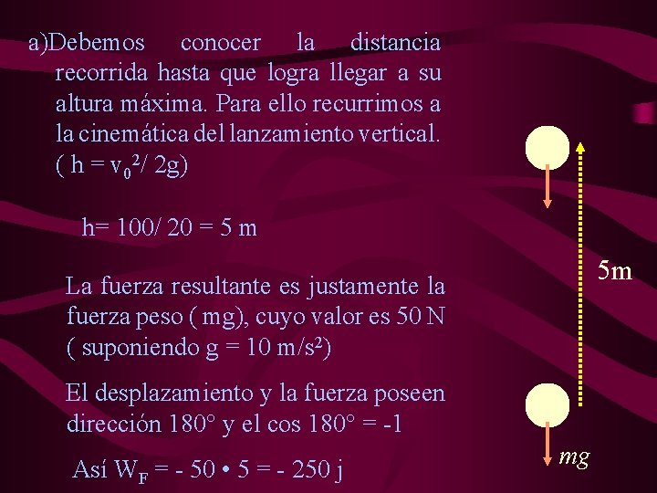 a)Debemos conocer la distancia recorrida hasta que logra llegar a su altura máxima. Para