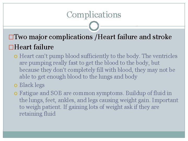 Complications �Two major complications /Heart failure and stroke �Heart failure Heart can’t pump blood