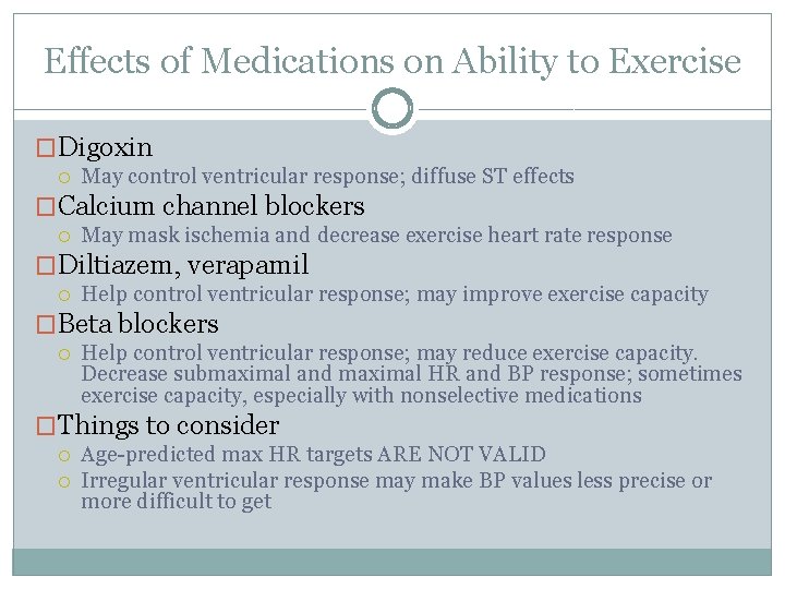 Effects of Medications on Ability to Exercise �Digoxin May control ventricular response; diffuse ST