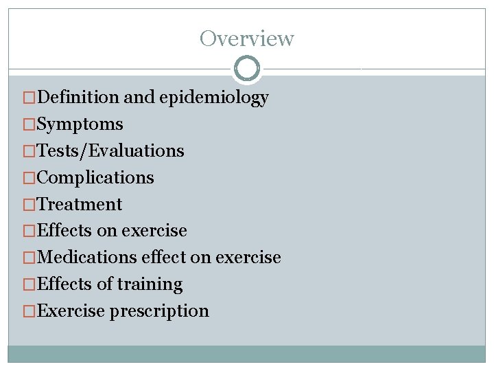 Overview �Definition and epidemiology �Symptoms �Tests/Evaluations �Complications �Treatment �Effects on exercise �Medications effect on