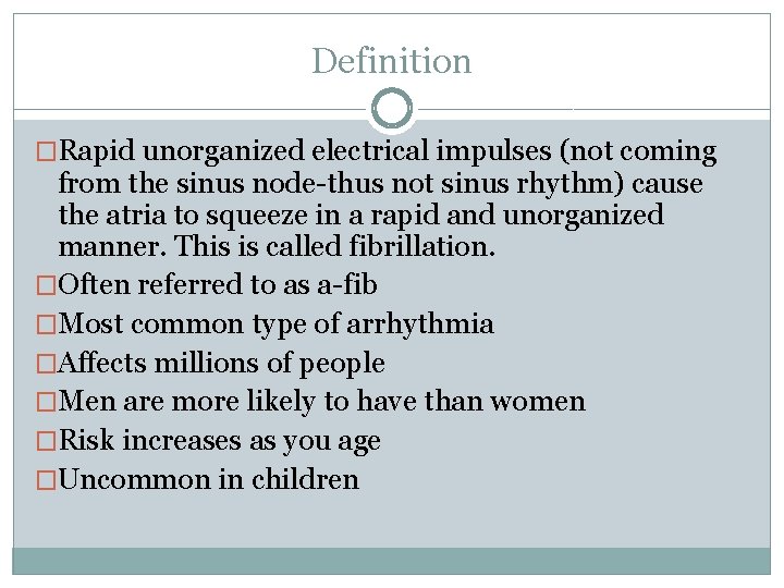 Definition �Rapid unorganized electrical impulses (not coming from the sinus node-thus not sinus rhythm)