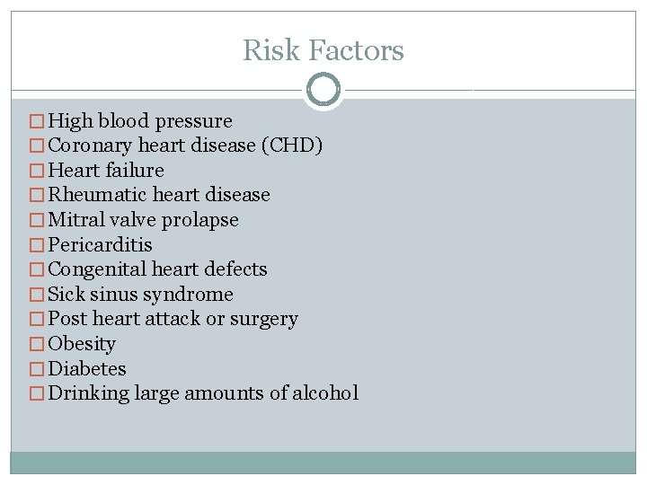 Risk Factors � High blood pressure � Coronary heart disease (CHD) � Heart failure