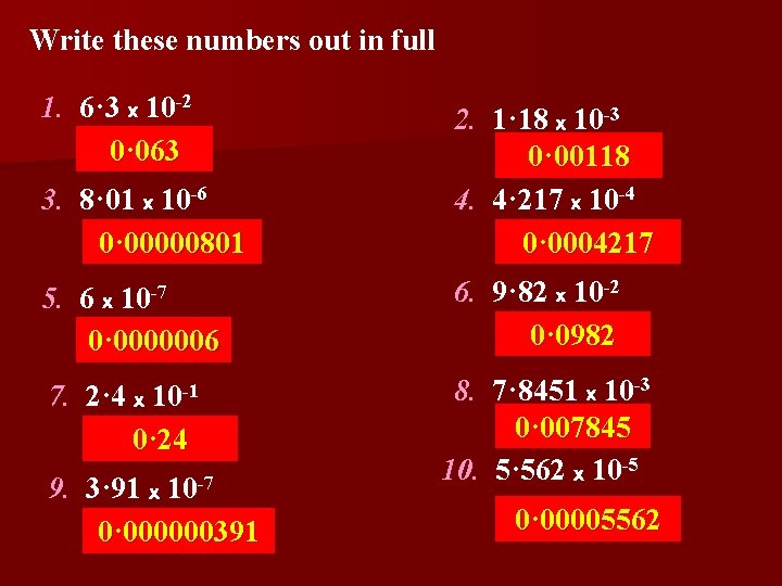 Write these numbers out in full 1. 6· 3 x 10 -2 0· 063