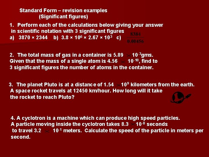 Standard Form – revision examples (Significant figures) 1. Perform each of the calculations below