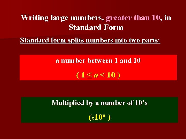 Writing large numbers, greater than 10, in Standard Form Standard form splits numbers into