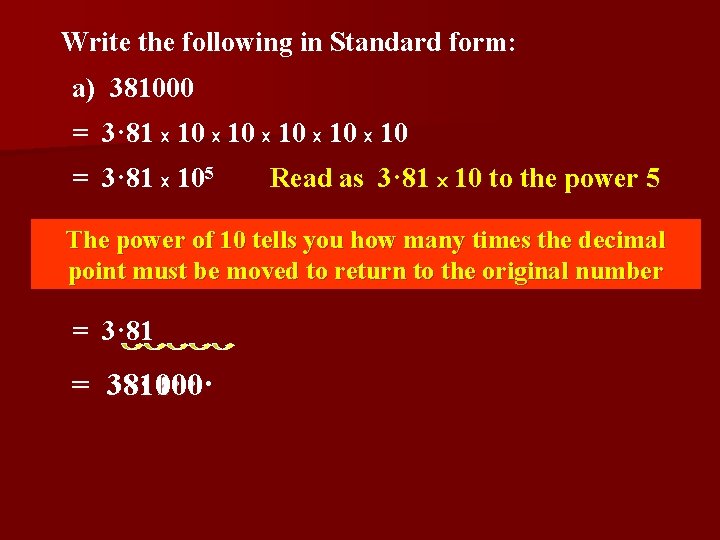Write the following in Standard form: a) 381000 = 3· 81 x 10 x