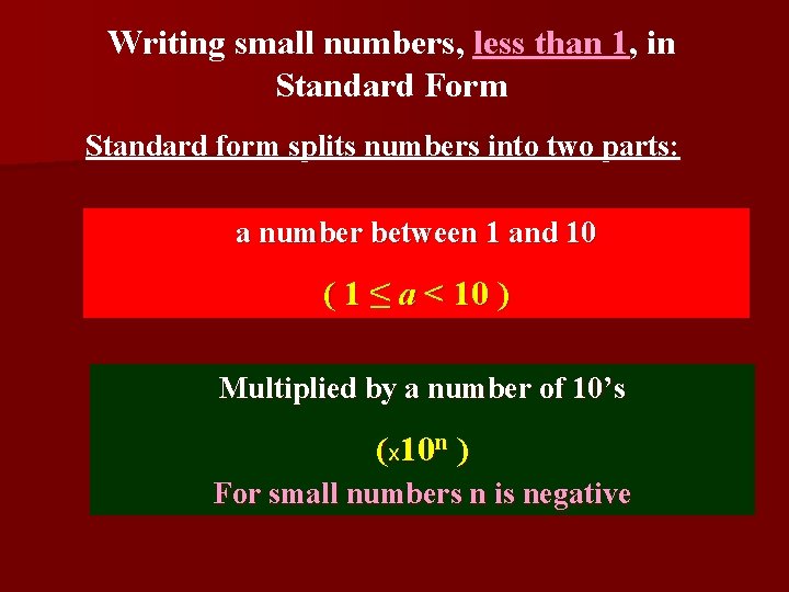 Writing small numbers, less than 1, in Standard Form Standard form splits numbers into