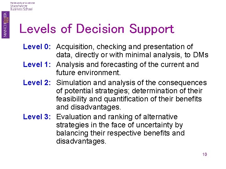 Levels of Decision Support Level 0: Acquisition, checking and presentation of data, directly or