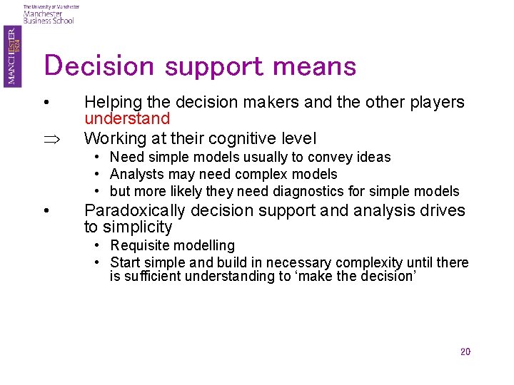 Decision support means • Þ Helping the decision makers and the other players understand