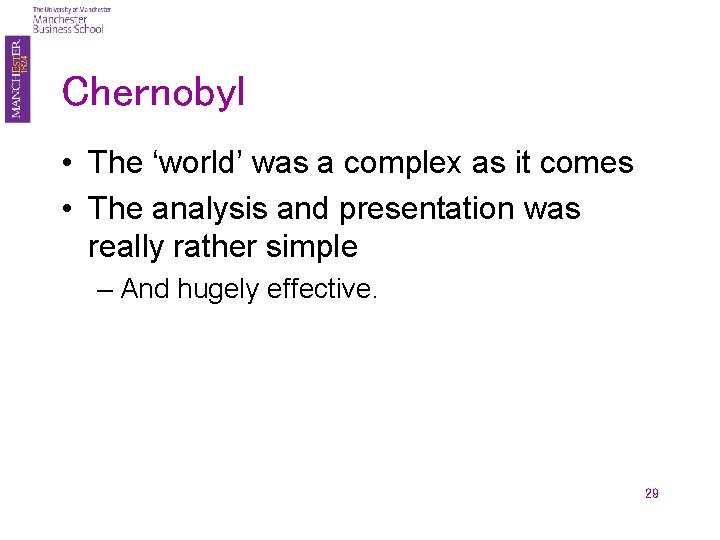 Chernobyl • The ‘world’ was a complex as it comes • The analysis and