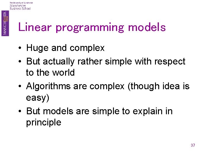 Linear programming models • Huge and complex • But actually rather simple with respect